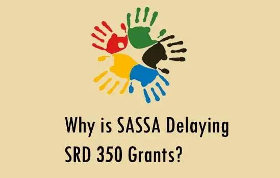 Why is SASSA Delaying SRD 350 Grants?