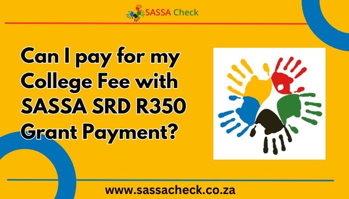 Can I pay for my College Fee with SASSA SRD R350 Grant Payment