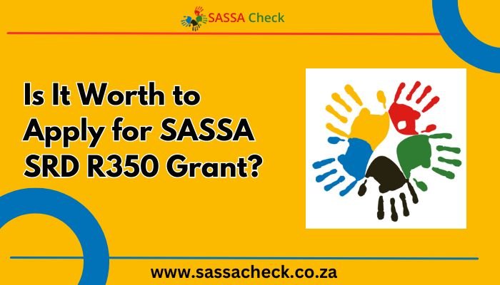 Is It Worth to Apply for SASSA SRD R350 Grant