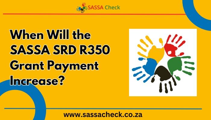 When Will the SASSA SRD R350 Grant Payment Increase