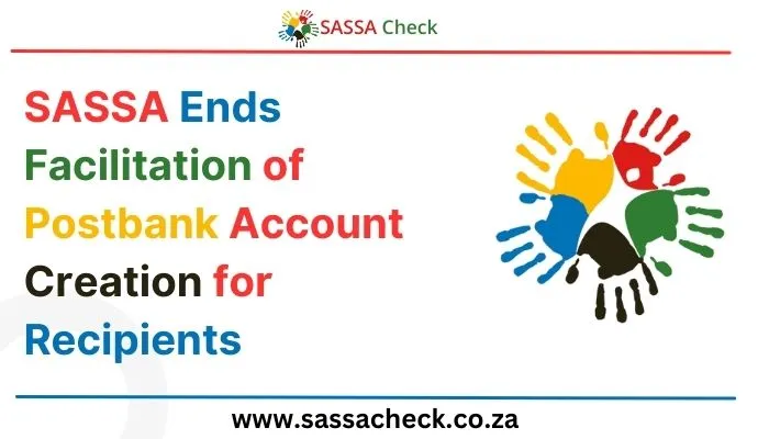 SASSA Ends Facilitation of Postbank Account Creation for Recipients